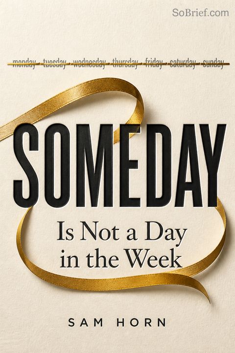 Someday Is Not a Day in the Week