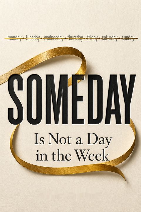 Someday Is Not a Day in the Week by Sam Horn