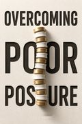 Overcoming Poor Posture