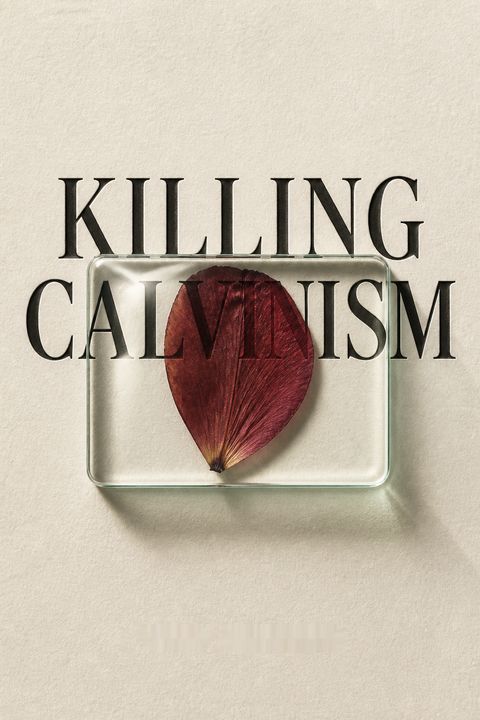 Killing Calvinism by Greg Dutcher