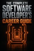 The Complete Software Developer's Career Guide