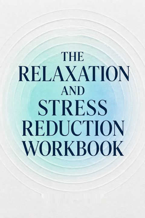 The Relaxation and Stress Reduction Workbook by Martha Davis