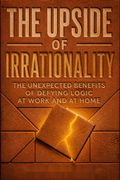 The Upside of Irrationality