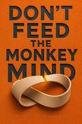 Don't Feed the Monkey Mind