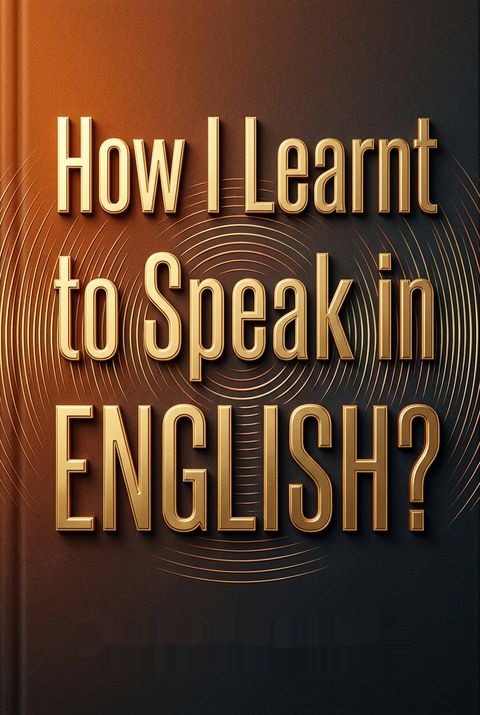 How I Learnt to Speak in English? by Neetu Sugandh