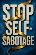 Stop Self-Sabotage