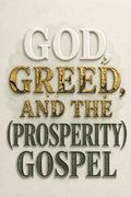 God, Greed, and the (Prosperity) Gospel
