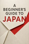 A Beginner's Guide to Japan