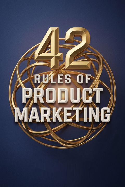 42 Rules of Product Marketing by Phil Burton