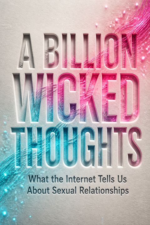 A Billion Wicked Thoughts by Ogi Ogas
