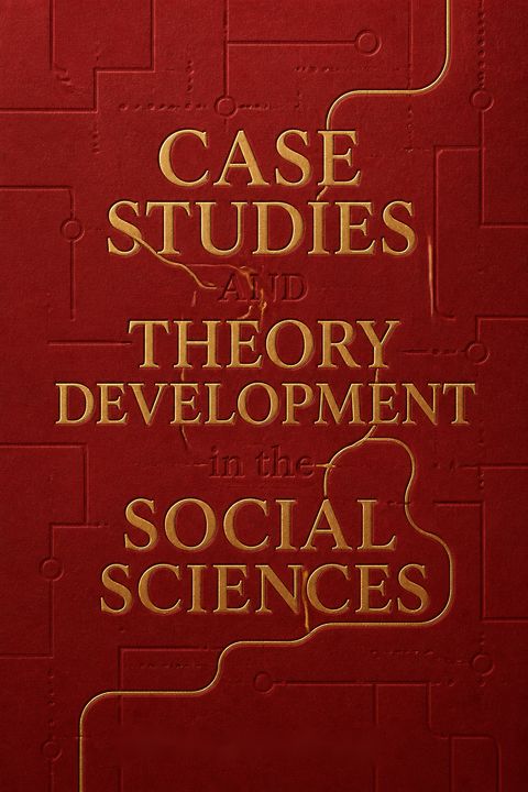 Case Studies And Theory Development In The Social Sciences by Alexander L. George