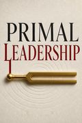 Primal Leadership, With a New Preface by the Authors
