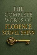 The Complete Works of Florence Scovel Shinn