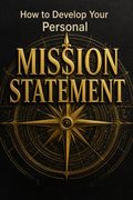 How to Develop Your Personal Mission Statement