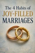 The 4 Habits of Joy-Filled Marriages