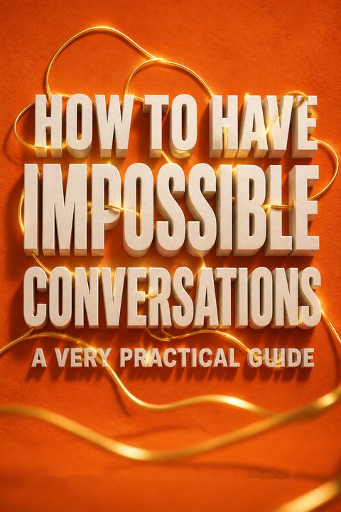 How to Have Impossible Conversations