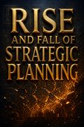 Rise and Fall of Strategic Planning