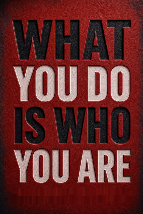 What You Do Is Who You Are