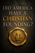 Did America Have a Christian Founding?