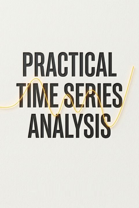 Practical Time Series Analysis by Aileen Nielsen