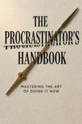The Procrastinator's Handbook