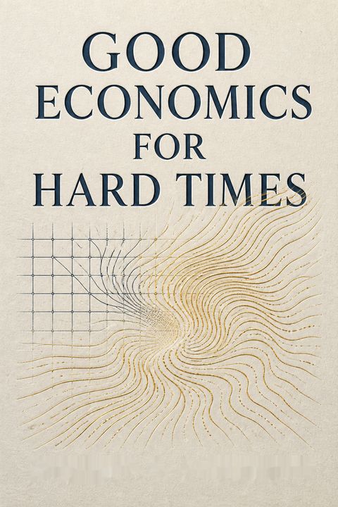 Good Economics for Hard Times by Abhijit V. Banerjee