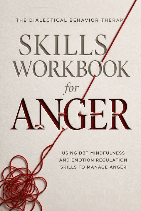 The Dialectical Behavior Therapy Skills Workbook for Anger by Alexander L. Chapman