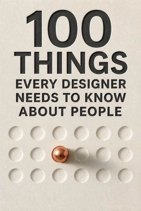 100 Things Every Designer Needs to Know About People