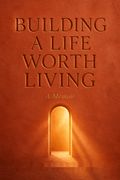 Building a Life Worth Living