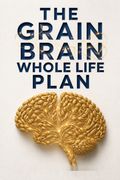 The Grain Brain Whole Life Plan
