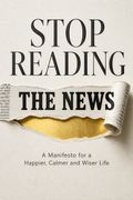 Stop Reading the News