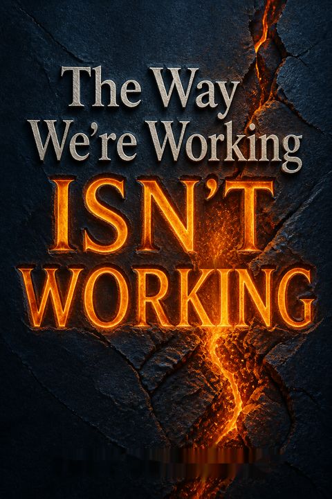The Way We're Working Isn't Working