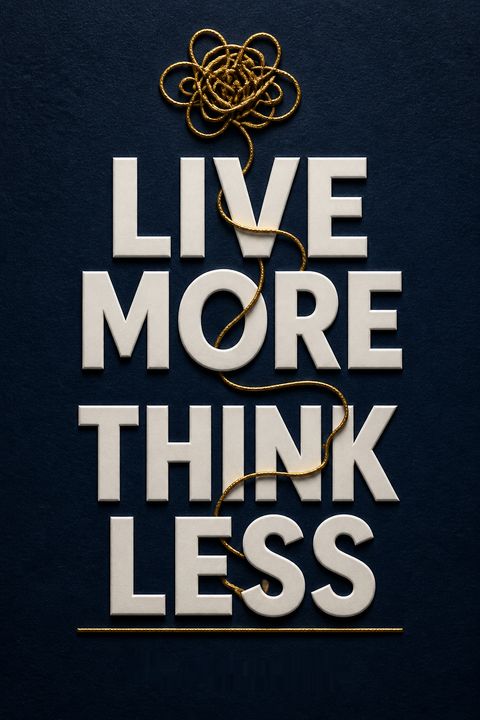 Live More Think Less by Pia Callesen
