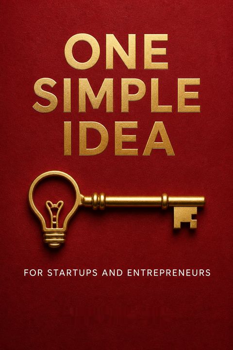 One Simple Idea for Startups and Entrepreneurs by Stephen Key