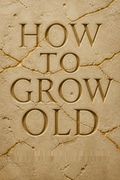 How to Grow Old