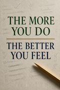 The More You Do The Better You Feel
