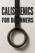 Calisthenics for Beginners