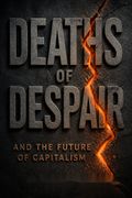 Deaths of Despair and the Future of Capitalism