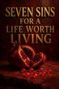 Seven Sins for a Life Worth Living