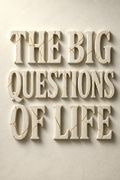 The Big Questions of Life