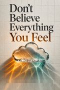 Don't Believe Everything You Feel
