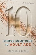 10 Simple Solutions to Adult ADD