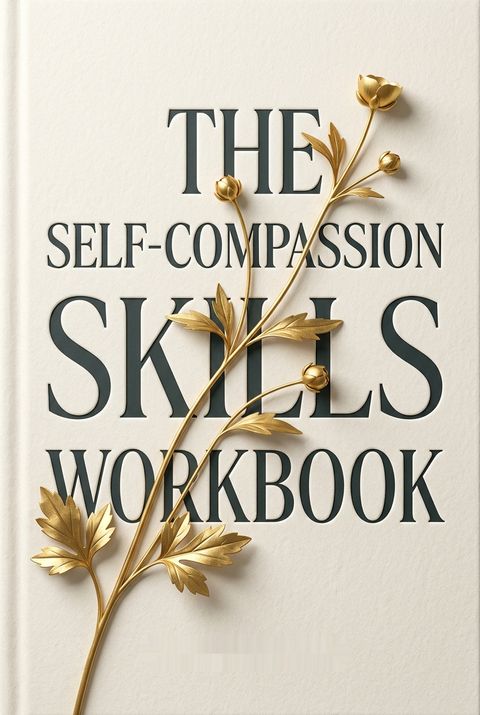 The Self-Compassion Skills Workbook by Tim  Desmond