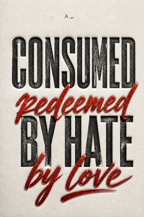 Consumed by Hate, Redeemed by Love by Thomas A. Tarrants