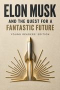 Elon Musk and the Quest for a Fantastic Future