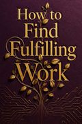 How to Find Fulfilling Work