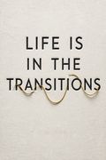 Life Is in the Transitions