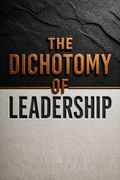 The Dichotomy of Leadership