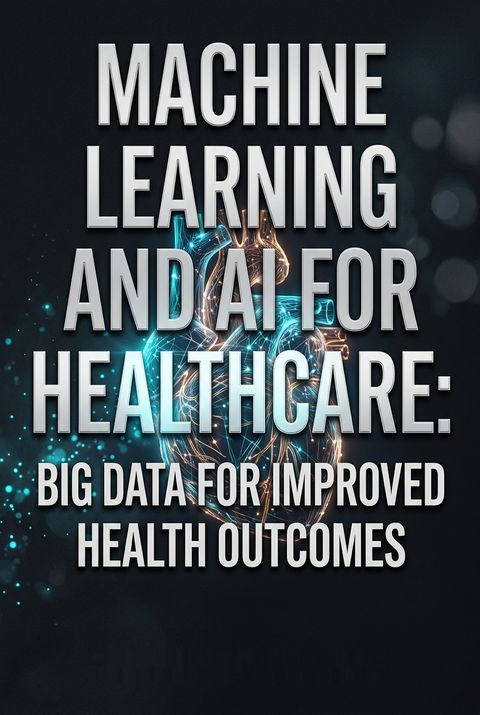 Machine Learning and AI for Healthcare by Arjun Panesar