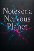 Notes on a Nervous Planet